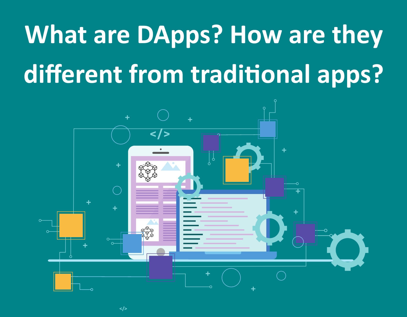 Comparison between Traditional Apps and Decentralized Apps (DApps) - Leveraging Web 3.0 and Blockchain Technology to Create Decentralized Future
