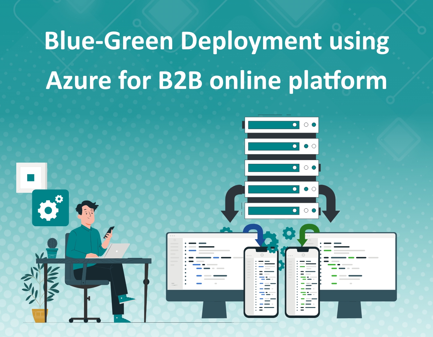 Illustration of Azure's blue-green deployment for B2B online platform, showcasing seamless deployment process and improved reliability